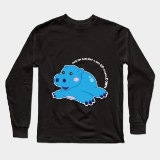 You can't keep a hipp-up-poptamus down Long Sleeve T-Shirt